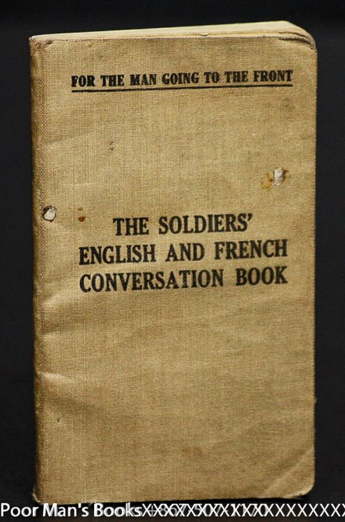 THE SOLDIERS' ENGLISH AND FRENCH CONVERSATION BOOK. FOR THE MAN GOING TO THE FRONT