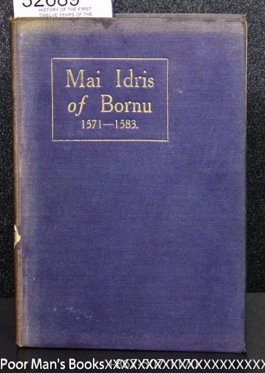 Image for HISTORY OF THE FIRST TWELVE YEARS OF THE REIGN OF MAI IDRIS ALOOMA OF BORNU (1571-1583) HISTORY OF THE FIRST TWELVE YEARS OF THE REIGN OF MAI IDRIS ALOOMA OF BORNU (1571-1583)