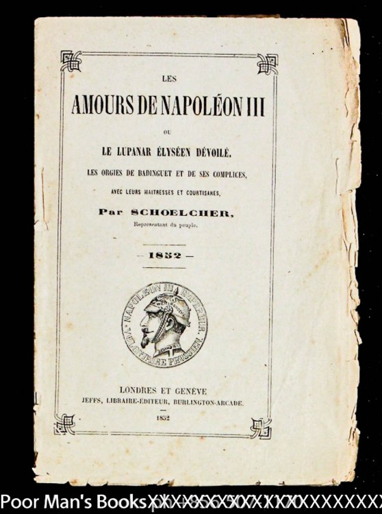 LES AMOURS DE NAPOLEON III OU LE LUPANAR ELYSEEN DEVOILE: LES ORGIES DE BADINGUET ET DE SES COMPLICES, AVEC LEURS MAITRESSES ET COURTISANES