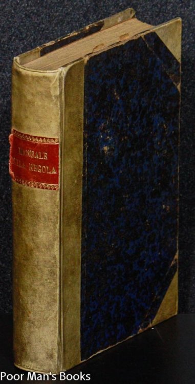 MANUALE DEI NOVIZI E PROFESSI CHIERICI E LAICI MINOR CONVENTUALI: SOPRA LA REGOLA, LE COSTITUZIONI, LE MEMORIE E LE FUNZIONI DELL'ORDINE COLL'AGGIUNTA DEL CATECHISMO DI ROMAE D'ALCUNE PREGHIERE