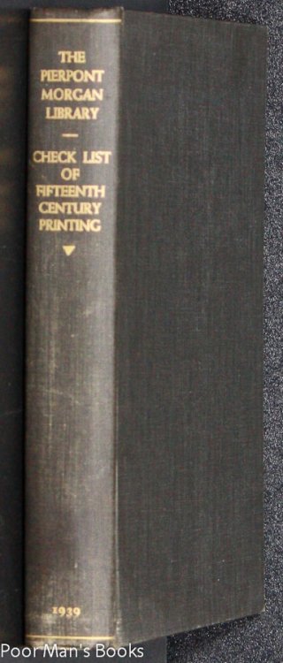 CHECK LIST OF FIFTEENTH CENTURY PRINTING IN THE PIERPONT MORGAN LIBRARY.