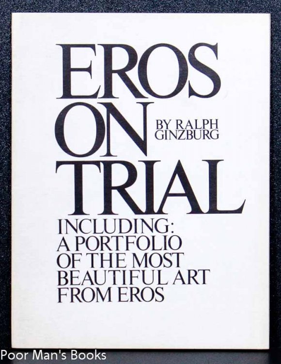 EROS ON TRIAL. INCLUDING: A PORTFOLIO OF THE MOST BEAUTIFUL ART FROM EROS