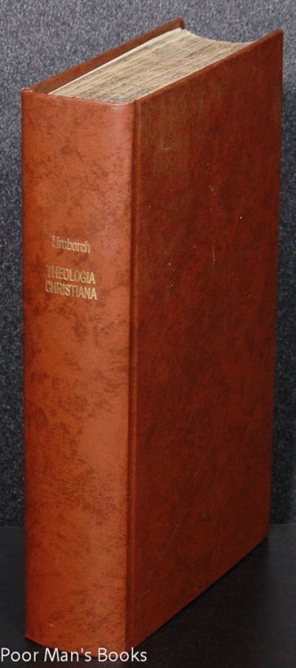 PHILIPPI A LIMBORCH . THEOLOGIA CHRISTIANA AD PRAXIM PIETATIS AC PROMOTIONEM PACIS CHRISTIAN UNICE DIRECTA. ADJUNCTA EST RELATIO HISTORICA DE ORIGINE ET PROGRESSU CONTROVERSIARUM IN FDERATO BELGIO DE PRDESTINATIONE. TRACTATUS POSTUMUS.