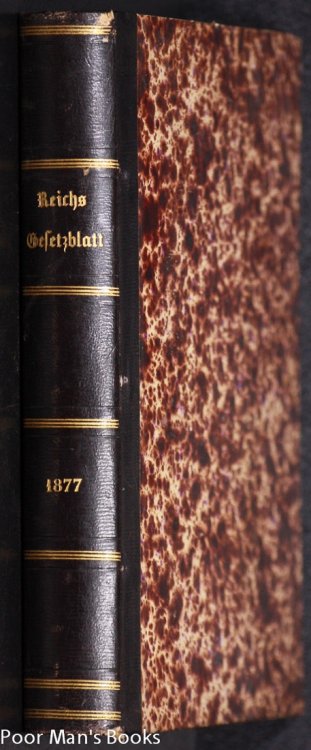 REICHS-GESETZBLATT 1877. ENTHLT DIE GESETZE, VERORDNUNGEN ETC. VOM 3. JANUAR BIS 24. DEZEMBER 1877, NEBST EINEM VERTRAGE VOM JAHRE 1875 UND 1876; NO. 1156-1218/ NO 1-43