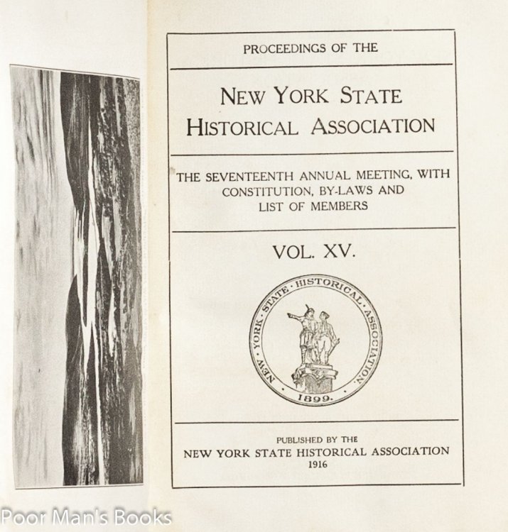 PROCEEDINGS OF THE NEW YORK STATE HISTORICAL ASSOCIATION THE SEVENTEENTH ANNUAL MEETING, WITH CONSTITUTION. VOL. XV