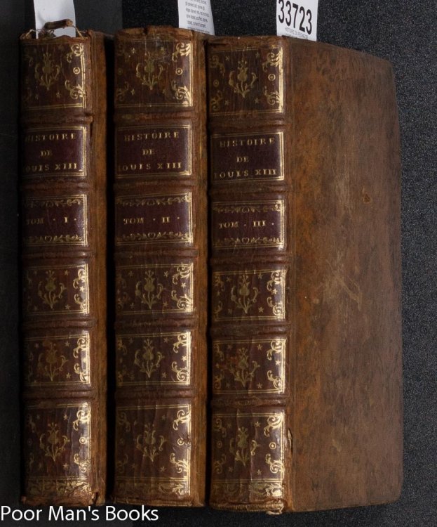 Histoire Du Regne De Louis Xiii, Roi De France Et De Navarre [complete In 3 Vols] Histoire Du Regne
