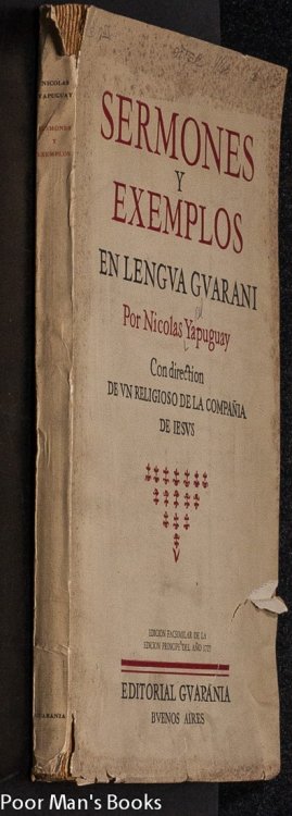 SERMONES Y EXEMPLOS EN LENGUA GUARANI. CON DIRECTION DE UN RELIGIOSO DE LA COMPANIA DE IESUS. EDICION FACSIMILAR DE LA EDICION PRINCIPE DE 1727