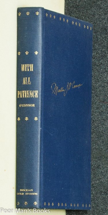 WITH ALL PATIENCE: SELECTED ADDRESSES AND SERMONS OF THE RT. REV. MSGR. MARTIN J. O'CONNOR [SIGNED]