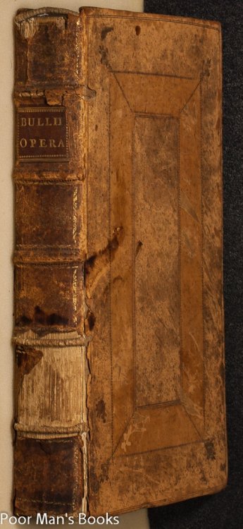 GEORGII BULLI, NUPER EPISCOPI MENEVENSIS, OPERA OMNIA LATINE CONSCRIPTA: QUIBUS DUO PRCIPUI CATHOLIC FIDEI ARTICULI, DE S. TRINITATE & JUSTIFICATIONE ORTHODOXE, PERSPICUE, AE SOLIDE, EXPLICANTUR, ILLUSTRANTUR, CONFIRMANTUR.PRIMITIVA APOSTOLICA. [Lbc]