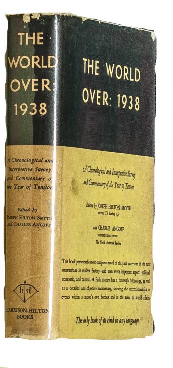 THE WORLD OVER: 1938 A CHRONOLOGICAL AND INTERPRETIVE SURVEY AND COMMENTARY OF THE YEAR OF TENSION