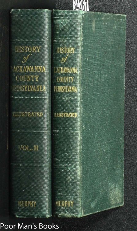 Jubilee History : Commemorative Of The Fiftieth Anniversary Of The Creation Of Lackawanna County, Pennsylvania : Story Of Interesting Events From Indian Occupancy Of Valley, Connecticut Settlement, Organization Of Luzerne County, Start Of Anthracite 2vol