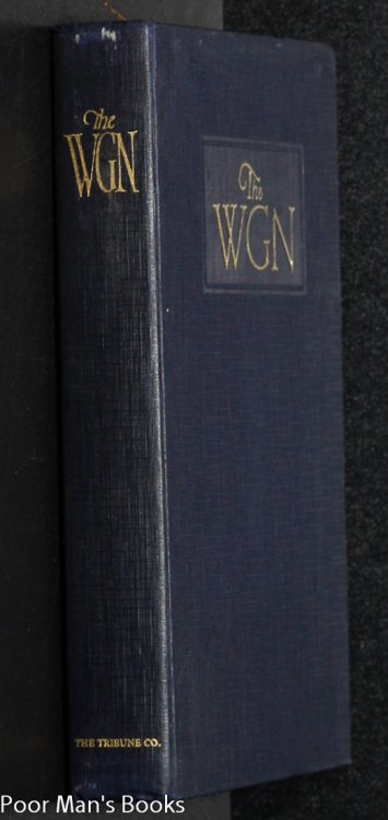 THE WGN. A HANDBOOK OF NEWSPAPER ADMINISTRATION, EDITORIAL, ADVERTISING, PRODUCTION, CIRCULATION.MINUTELY DEPICTING, IN WORD AND PICTURE, 