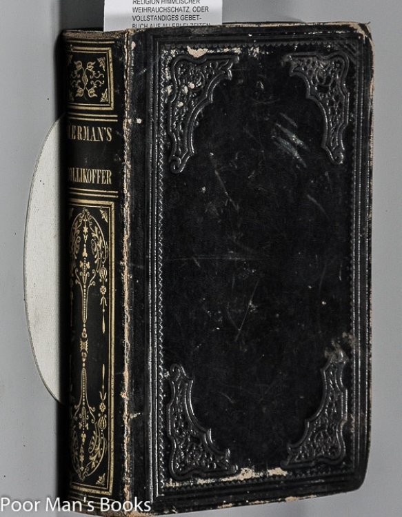 HIMMLISCHER WEIHRAUCHSCHATZ, ODER VOLLSTANDIGES GEBET-BUCH AUF ALLERLEI ZEITEN, ANLIEGEN UND PERSONEN ANWENDBAR, MIT EINEM UNTERRICHT VOM GEBRAUCH DES HEILIGEN ABENDMAHLS, BESUCHUNG DER KRANKEN UND DAZU PASSENDE GEBETE [PRAYER BOOK]