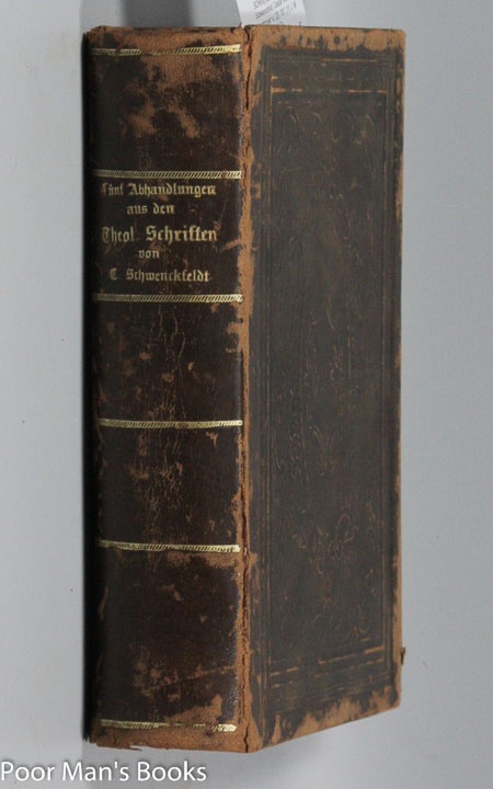 FUNF ABHANDLUNGEN AUS DEN THEOLOGISCHEN SCHRIFTEN VON CASPAR SCHWENCKFELDT