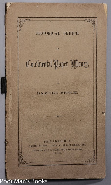 HISTORICAL SKETCH OF CONTINENTAL PAPER MONEY. [ECONOMICS/REVOLUTIONARY ERA/HYPERINFLATION].