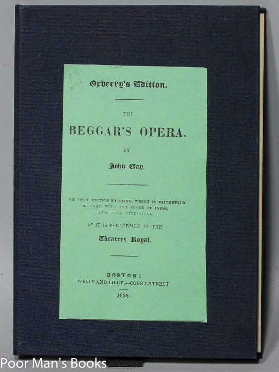 THE BEGGAR'S OPERA. THE ONLY EDITION EXISTING WHICH IS FAITHFULLY MARKED WITH THE STAGE BUSINESS AND STAGE DIRECTIONS AS IT IS PERFORMED AT THE THEATRES ROYALE