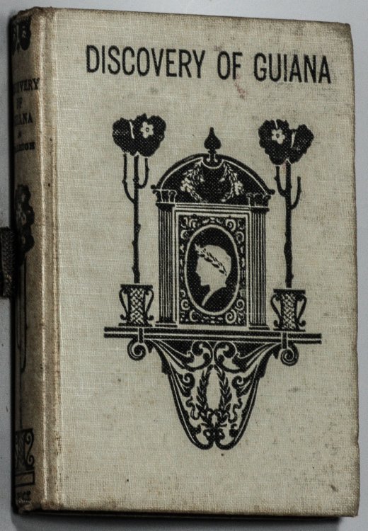 THE DISCOVERY OF GUIANA AND THE JOURNAL OF THE SECOND VOYAGE THERETO