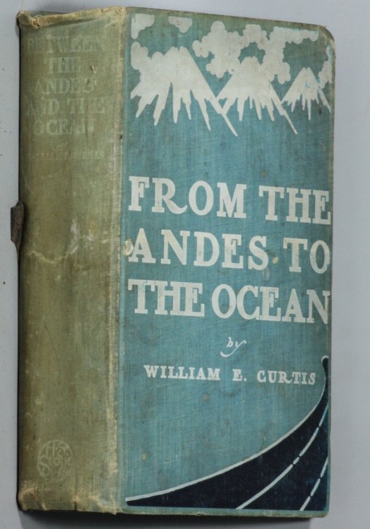 BETWEEN THE ANDES AND THE OCEAN AN ACCOUNT OF AN INTERESTING JOURNEY DOWN THE WEST COAST OF SOUTH AMERICA FROM THE ISTHMUS OF PANAMA TO THE STRAITS OF MAGELLAN