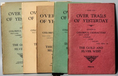 OVER TRAILS OF YESTERDAY: STORIES OF COLORFUL CHARACTERS THAT LIVED, LABORED, LOVED, FOUGHT AND DIED IN THE GOLD AND SILVER WEST. [5 OF 9 PAMPHLETS]