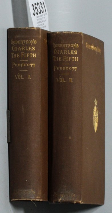 THE HISTORY OF THE REIGN OF THE EMPEROR CHARLES THE FIFTH BY WILLIAM ROBERTSON WITH AN ACCOUNT OF THE EMPEROR'S LIFE AFTER HIS ABDICATION BY WILLIAM H. PRESCOTT, IN TWO VOLUMES