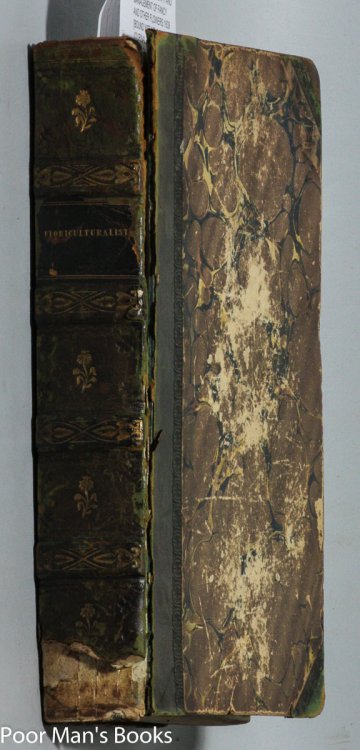 FLORICULTURALIST COMPRISING ESSAYS ON THE HISTORY, GROWTH AND MANAGEMENT OF FANCY AND OTHER FLOWERS 1839 [BOUND WITH] THE FLORIST'S JOURNAL FOR THE YEAR 1840 [BOUND WITH] THE FLORISTS AND AMATEURS GUIDE, 1841