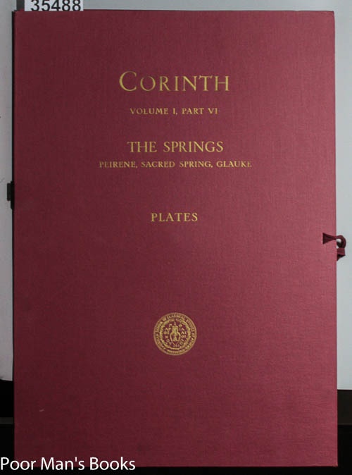 CORINTH: RESULTS OF EXCAVATIONS CONDUCTED BY THE AMERICAN SCHOOL OF CLASSICAL STUDIES AT ATHENS. VOL. I. PART VI. PLATE VOLUME [LBC]