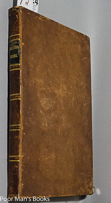 THE BUILDER'S GUIDE. A PRACTICAL TREATISE ON GRECIAN AND ROMAN ARCHITECTURE, TOGETHER WITH SPECIMENS OF THE GOTHIC STYLE. ALSO, PRACTICAL TREATISES ON GEOMETRY, DECIMAL FRACTIONS, MENSURATION, TRIGONOMETRY, AND CARPENTRY AND JOINERY. EMBRACING ALL THE.