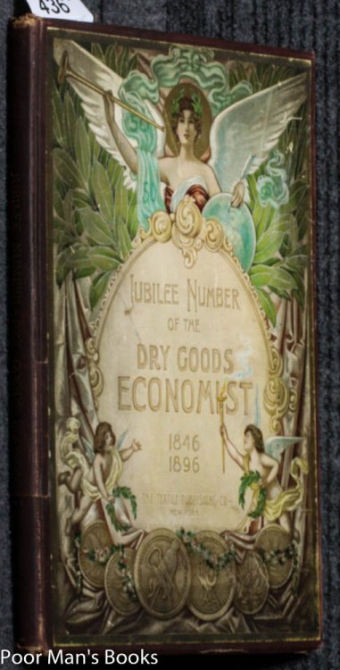 JUBILEE NUMBER: THE DRY GOODS ECONOMIST. FIFTIETH ANNIVERSARY, 1846-1896