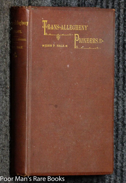 TRANS-ALLEGHENY PIONEERS HISTORICAL SKETCHES OF THE FIRST WHITE SETTLEMENTS WEST OF THE ALLEGHENIES, 1748 AND AFTER 1886