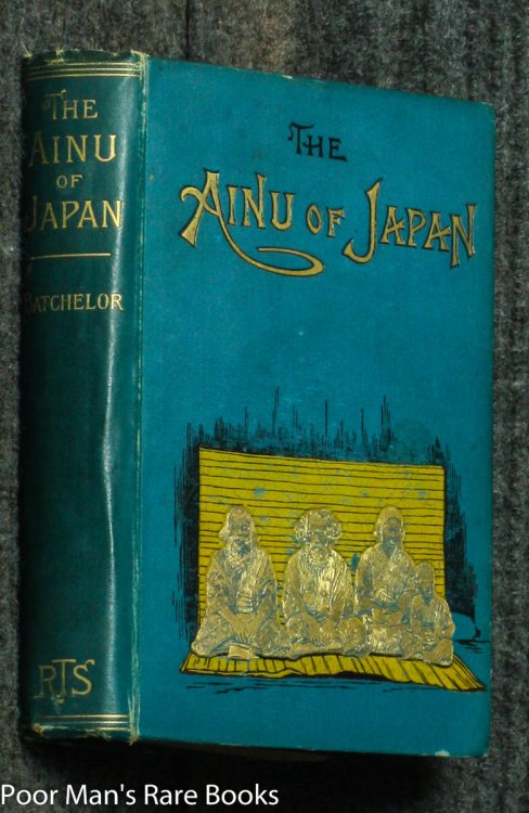 THE AINU OF JAPAN. THE RELIGION, SUPERSTITIONS, AND GENERAL HISTORY OF THE HAIRY ABORIGINES OF JAPAN. WITH 80 ILLUSTRATIONS