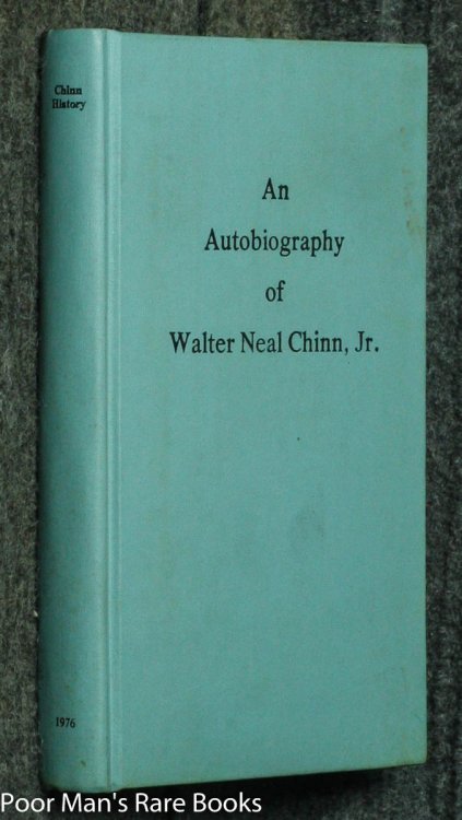 AN AUTOBIOGRAPHY OF WALTER NEAL CHINN, JR., HIS RELATIVES AND FRIENDS [AUTHOR SIGNED 1ST, DU PONT FAMILY LIBRARY]