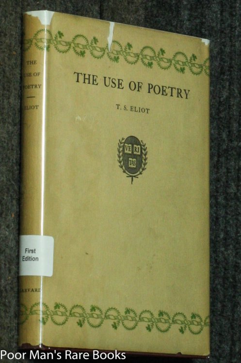THE USE OF POETRY AND THE USE OF CRITICISM. STUDIES IN THE RELATION OF CRITICISM TO POETRY IN ENGLAND. THE CHARLES ELIOT NORTON LECTURES FOR 1932-1933