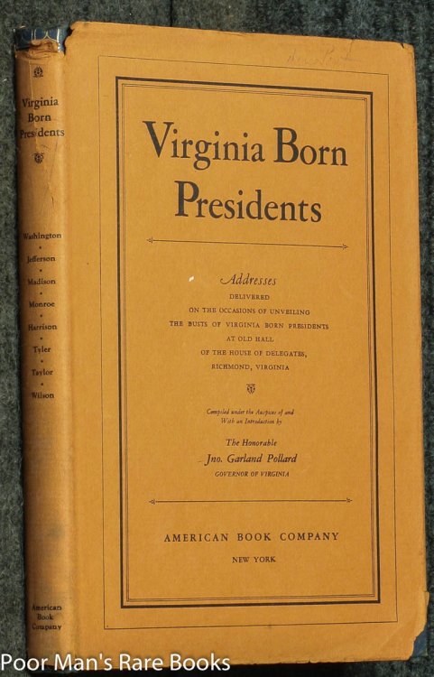 VIRGINIA BORN PRESIDENTS: ADDRESSES DELIVERED ON THE OCCASIONS OF UNVEILING THE BUSTS OF VIRGINIA BORN PRESIDENTS AT OLD HALL OF THE HOUSE OF DELEGATES RICHMOND VIRGINIA [DU PONT LIBRARY, LTD SOUVENIR EDITION]