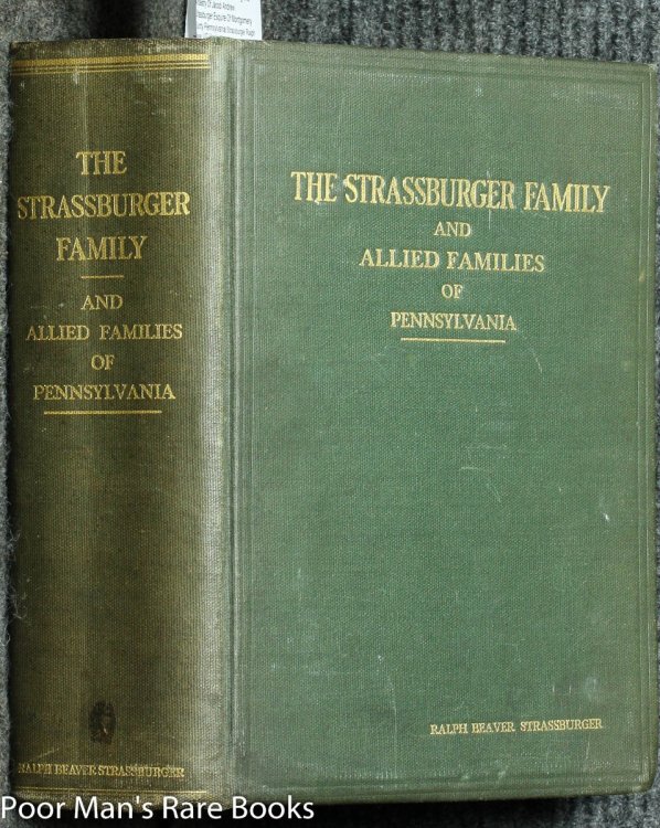The Strassburger Family And Allied Families Of Pennsylvania Being The Ancestry Of Jacob Andrew Strassburger Esquire Of Montgomery County Pennsylvania