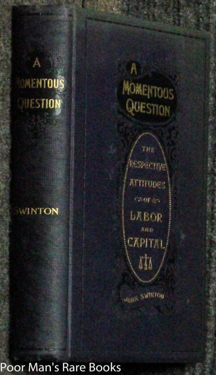 A Momentous Question The Respective Attitudes Of Labor And Capital By John Swinton