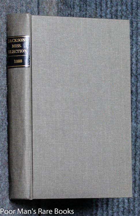 Municipal Election At Jackson, Miss. : Hearings. By United States. Congress. Senate. Committee On The Judiciary. Municipal Election At Jackson, Miss. : Hearings Before The United States Senate Committee On The Judiciary Fiftieth Congress 1st Session