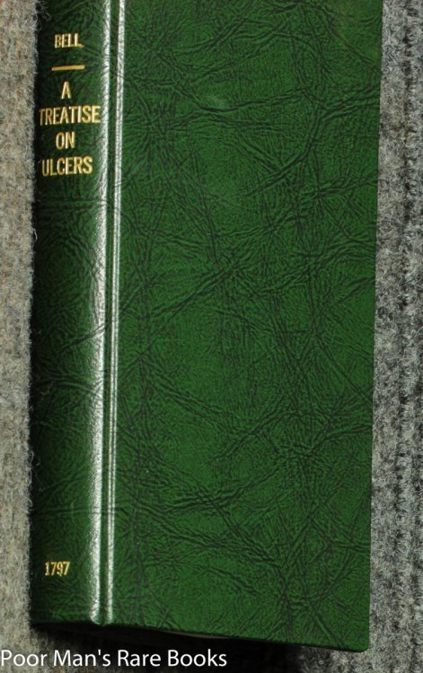 A Treatise on the Theory and Management of Ulcers: with a Dissertation on White Swellings of the Joints.