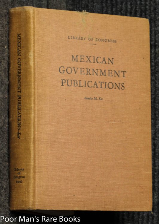 Mexican Government Publications A Guide To The More Important Publications Of The National Government Of Mexico 1821- 1936