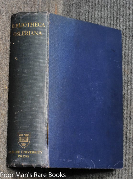 Bibliotheca Osleriana. A Catalogue Of Books Illustrating The History Of Medicine And Science Collected Arranged And Annotated By W O And Bequeathed To Mcgill University