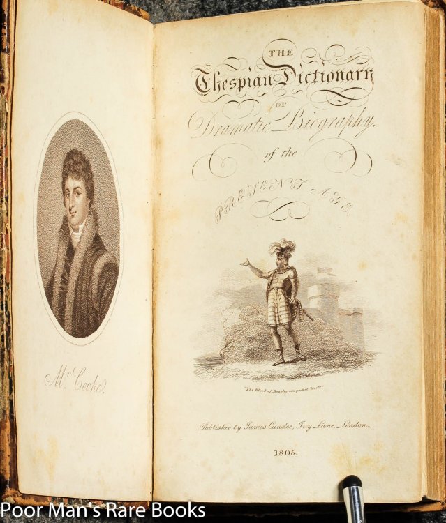 The Thespian Dictionary; Or, Dramatic Biography Of The Present Age; Containing Sketches Of The Lives, Lists Of The Productions, Various Merits, & C. &c. Of All The Principal Dramatists