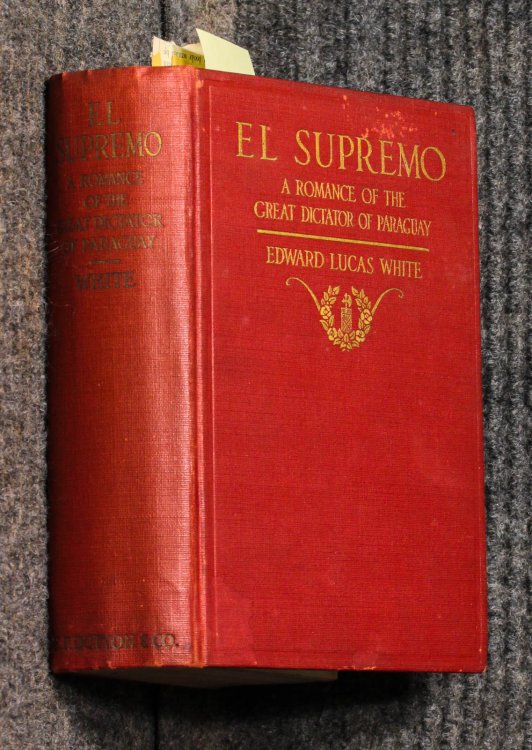 El Supremo: A Romance Of The Great Dictator Of Paraguay [signed]