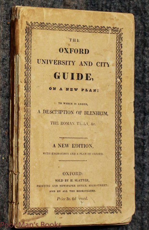 THE OXFORD UNIVERSITY AND CITY GUIDE. TO WHICH IS ADDED A DESCRIPTION OF BLENHEIM, NUNEHAM, THE NEWLY-DISCOVERED ROMAN VILLA AT NORTHLEIGH, & C