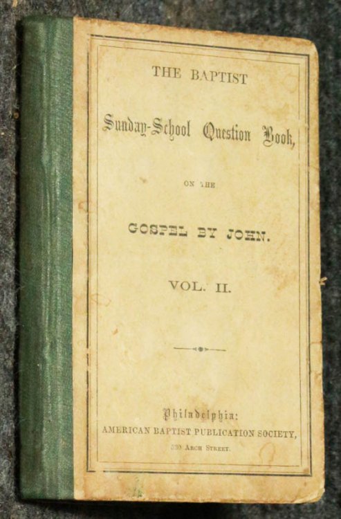 The Baptist Sunday-school Question Book. Vol. Ii, John.
