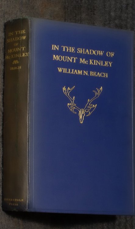 In The Shadow Of Mt. Mckinley. Foreword By John Burnham. Introduction By Robert Sterling Yard Maps And Color Plates,