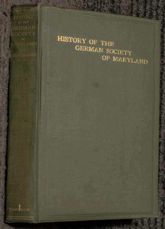 History Of The German Society Of Maryland. Read Of The Meetings Of The Society For The History Of The Germans In Maryland 1909 Presentation Copy