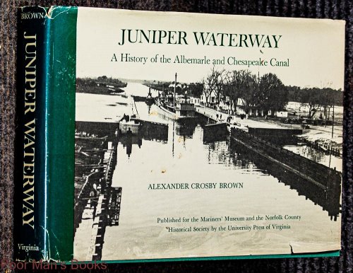 Juniper Waterway : A History Of The Albemarle And Chesapeake Canal