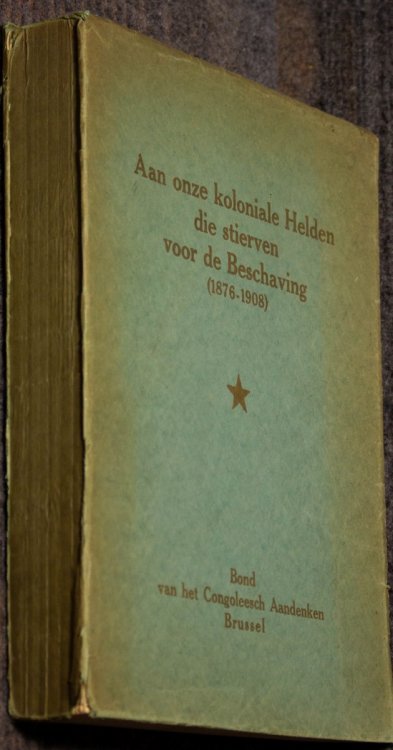 Aan Onze Koloniale Helden Di Stierven Voor De Beschaving [1876-1908] [ To Our Colonial Heroes Who Died For Civilzation ]
