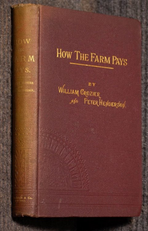 How The Farm Pays. The Experiences of Forty Years of Successful Farming and Gardening. (1884)