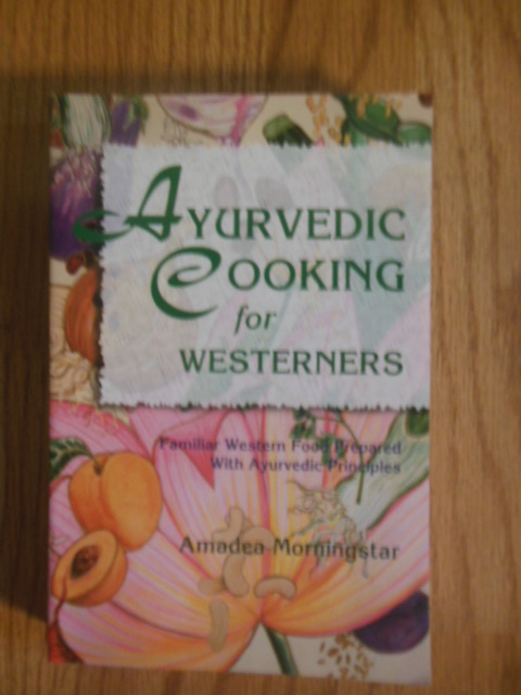 Ayurvedic Cooking for Westerners: Familiar Western Food Prepared With Ayurvedic Principles