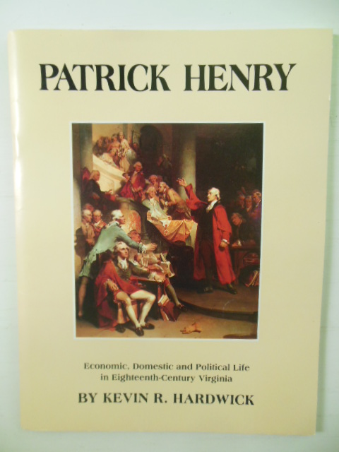 Patrick Henry; Economic, Domestic and Political Life in Eighteenth-Century Virginia